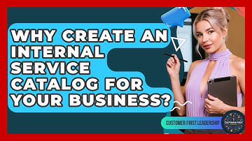 Why Create An Internal Service Catalog For Your Business? - Customer First Leadership