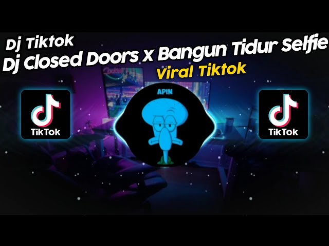 DJ CLOSED DOORS x BANGUN TIDUR SELFIE BY DJ DANVATA VIRAL TIK TOK TERBARU 2023!! class=
