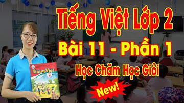 🔥Tiếng Việt Lớp 2 – Sách Cánh Diều | Bài 11: Học Chăm Học Giỏi – P1 | Giáo Dục Sớm TV