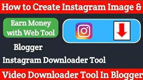 How to create Instagram Image Video Downloader tool in blogspot and earn money