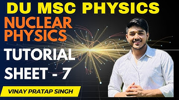 MSc Physics Sem 3 NUCLEAR PHYSICS || Tutorial Solution 7 Part 2 ||2025
