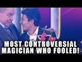 PENN AND TELLER MOST CONTROVERSIAL MAGICIAN WHO FOOLED!