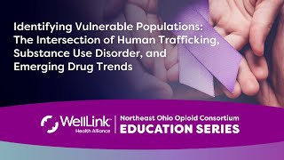 Northeast Ohio Opioid Consortium Education Series: Human Trafficking, SUD, and Emerging Drug Trends