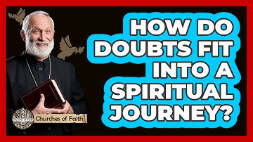 How Do Doubts Fit Into A Spiritual Journey?