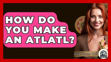 How Do You Make An Atlatl? - Inside Museum Walls