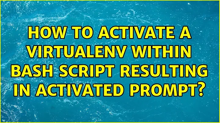 Ubuntu: How to activate a virtualenv within bash script resulting in activated prompt?