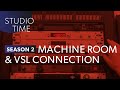 Machine Room & VSL Connection - Studio Time: S2E14