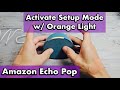 Amazon echo pop how to get into setup mode w orange light