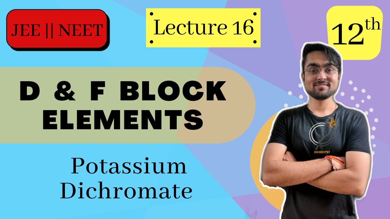 d & f Block Elements | Potassium Dichromate & Chromy Chloride Test | L - 16 | JEE | NEET | BOARDS