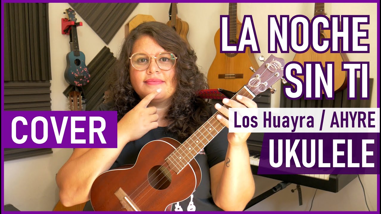 La Noche Sin Ti (Los Huayra) | UKULELE COVER Letra + Acordes - YouTube