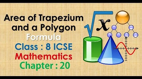 Area of Trapezium and a Polygon Formula Class : 8 ICSE Mathematics Chapter : 20
