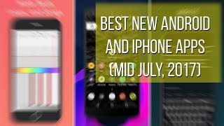 Best new Android and iPhone apps (mid July, 2017)