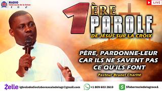 1ÈRE PAROLE DE JESUS SUR LA CROIX - PASTEUR BRUNEL CHARITÉ- RADIO TABERNACLE DE LA GRACE ,INC