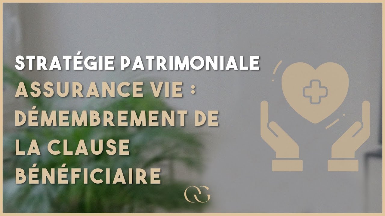 Ingénierie Patrimoniale : Assurance vie - Démembrement de la Clause