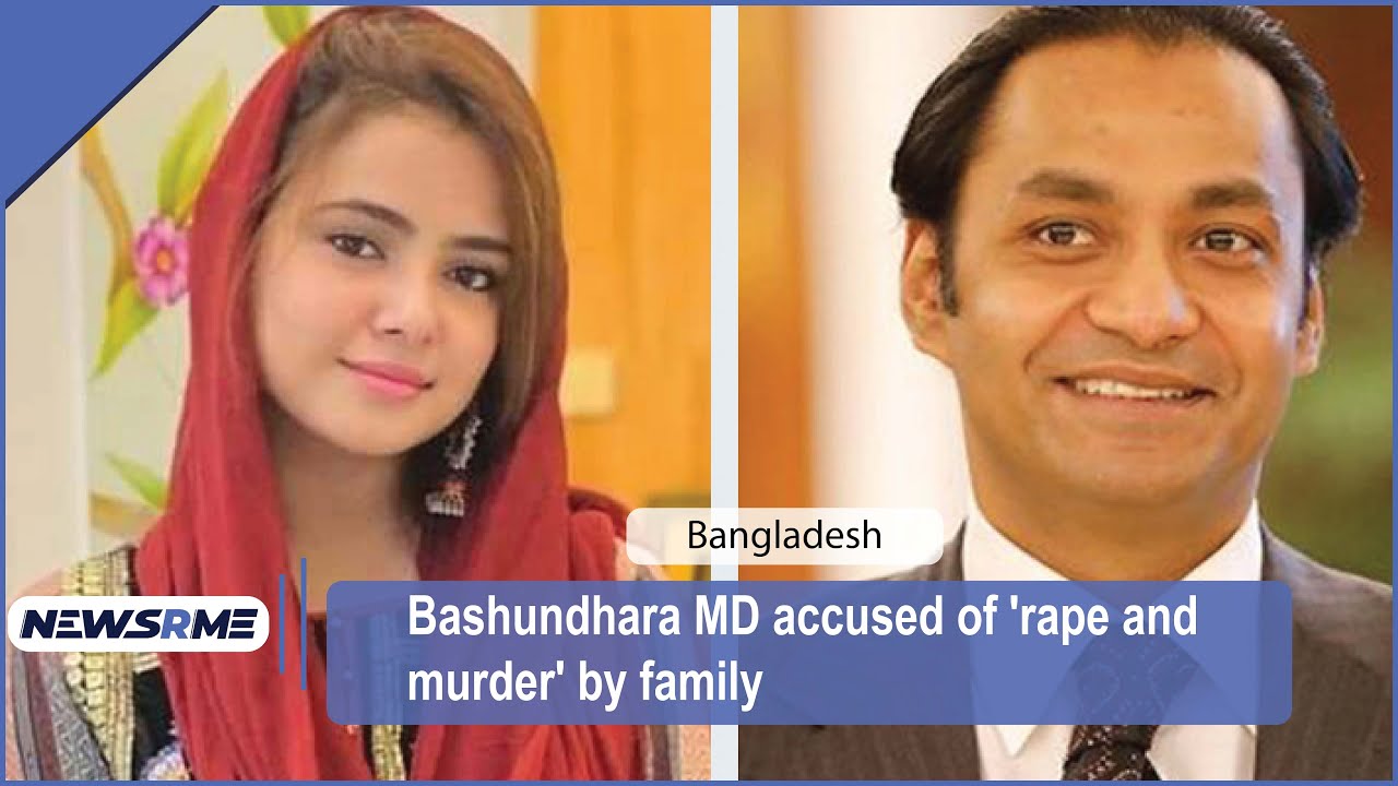 Bashundhara MD accused of 'rape and murder' by family | Bangladesh news | NewsRme