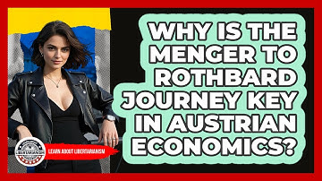 Why Is The Menger To Rothbard Journey Key In Austrian Economics? - Learn About Libertarianism