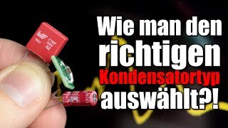 Wie man den richtigen Kondensatortyp auswählt?! || Folien vs. Keramik vs. Elektrolyt