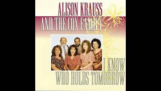 Alison Krauss and The Cox Family - I Know Who Holds Tomorrow  (Never Will Give Up)