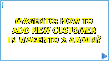 Magento: How to add new customer in magento 2 admin? (2 Solutions!!)
