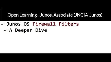 Junos, Associate (JNCIA-Junos) - Junos OS Firewall Filters - A Deeper Dive