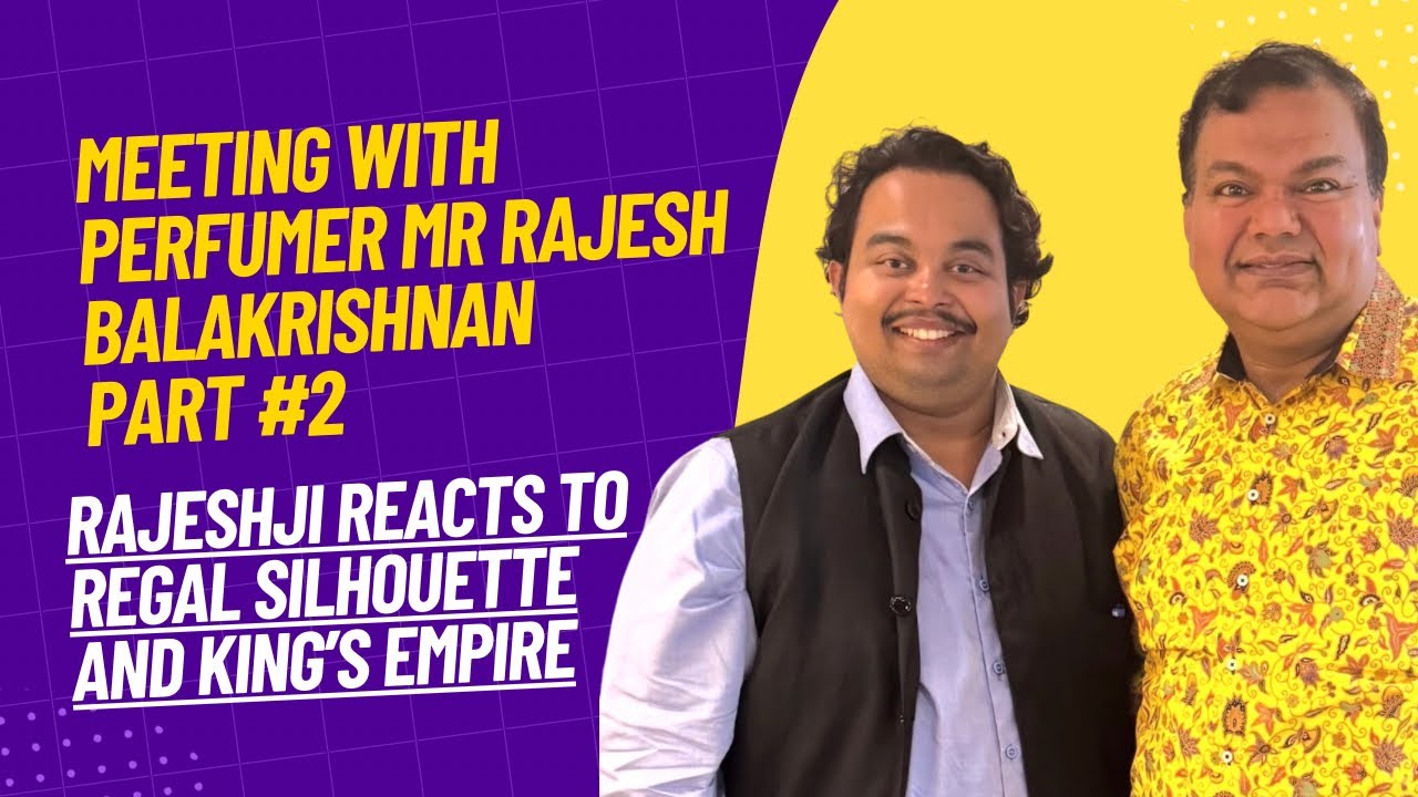 Rajesh Balakrishnan reacts to Regal Silhouette and King’s Empire perfume 