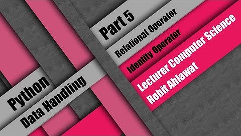 Python Data Handling | Part 5 | Relational Operator and Identity Operator | Rohit Ahlawat