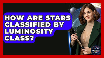How Are Stars Classified By Luminosity Class? - Astronomy Made Simple