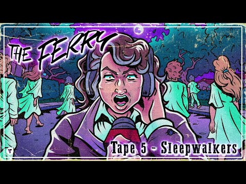 THE FERRY - Tape 5 - Sleepwalkers