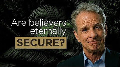 Are Believers Eternally Secure?