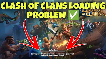 CLASH OF CLAN LOADING PROBLEM ✅ LOADING PROBLEM IN CLASH OF CLANS ✅ LOADING SCREEN IN COC