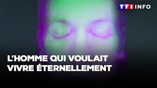 L'homme qui voulait vivre éternellement