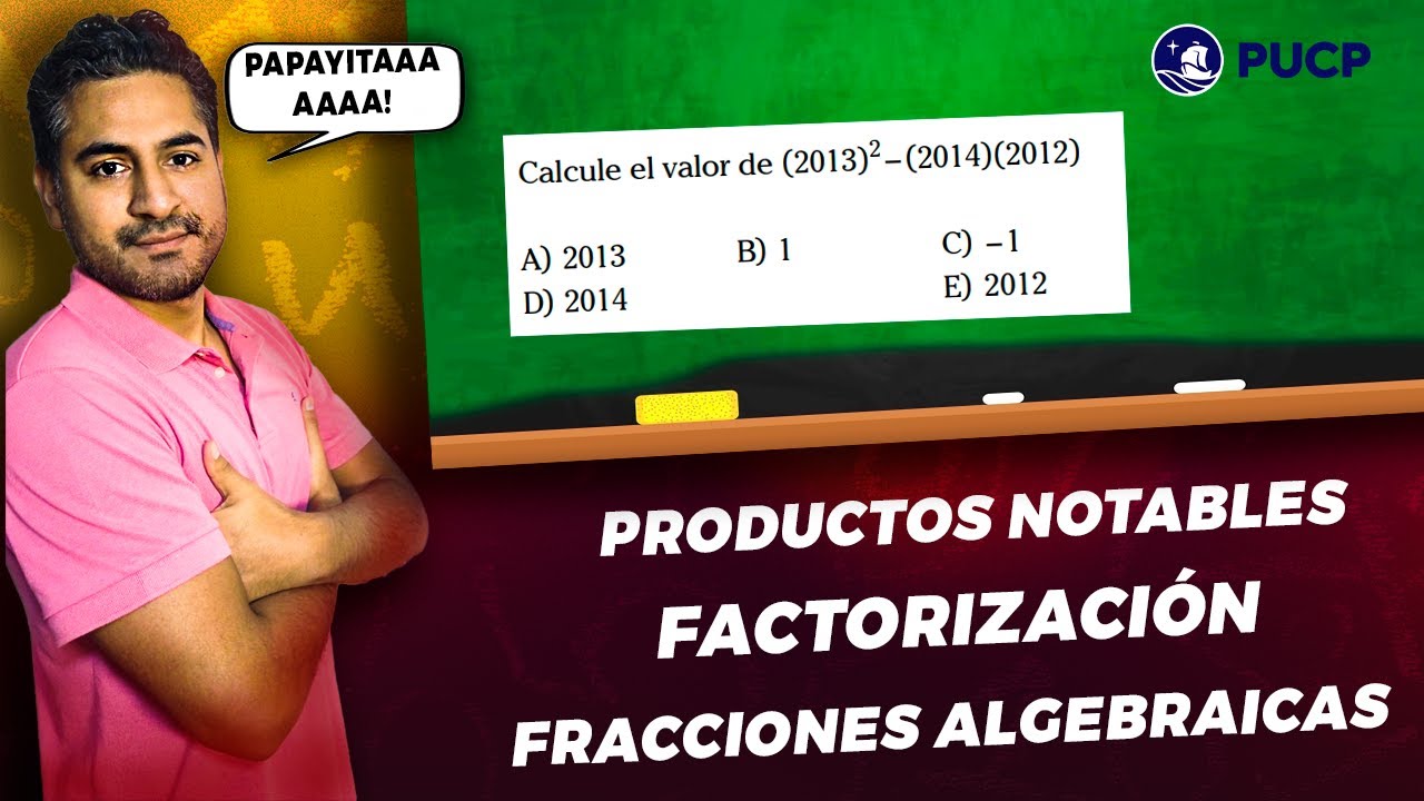 EXAMEN DE TALENTO PUCP 2023-1[PRODUCTOS NOTABLES FACTORIZACION FRACCIONES ALGEBRAICAS]