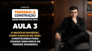 Aula #3 O Negócio Invisível: Como Ganhar R$100k+ Construindo pra Vender Sem Risco de Perder Dinheiro