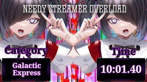 Needy Streamer Overload | Galactic Express Speedrun [10:01.40]