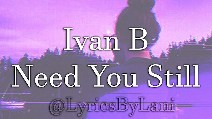 Need you still ivan b lyrics