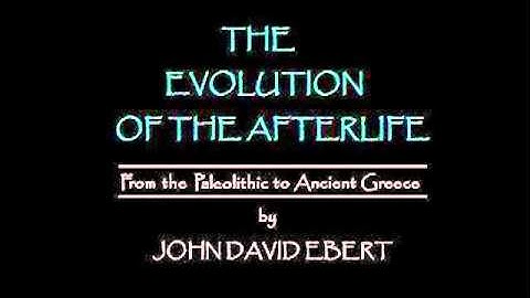 The Evolution of the Afterlife by John David Ebert (Introduction Only)