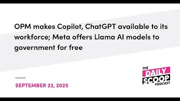 OPM makes Copilot, ChatGPT available to its workforce; Meta offers Llama AI models to gov
