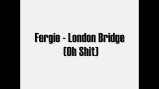 Fergie - London Bridge (oh shit)  HQ