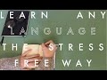 How to learn any language the stress free way - 3 tips to overcome frustration