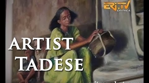 Eritrean Role Model Artist Tadese - Eritrea TV