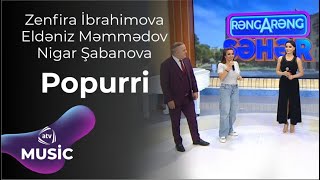 Zenfira İbrahimova Eldəniz Məmmədov Nigar Şabanova - Popuri Canlı Ifa