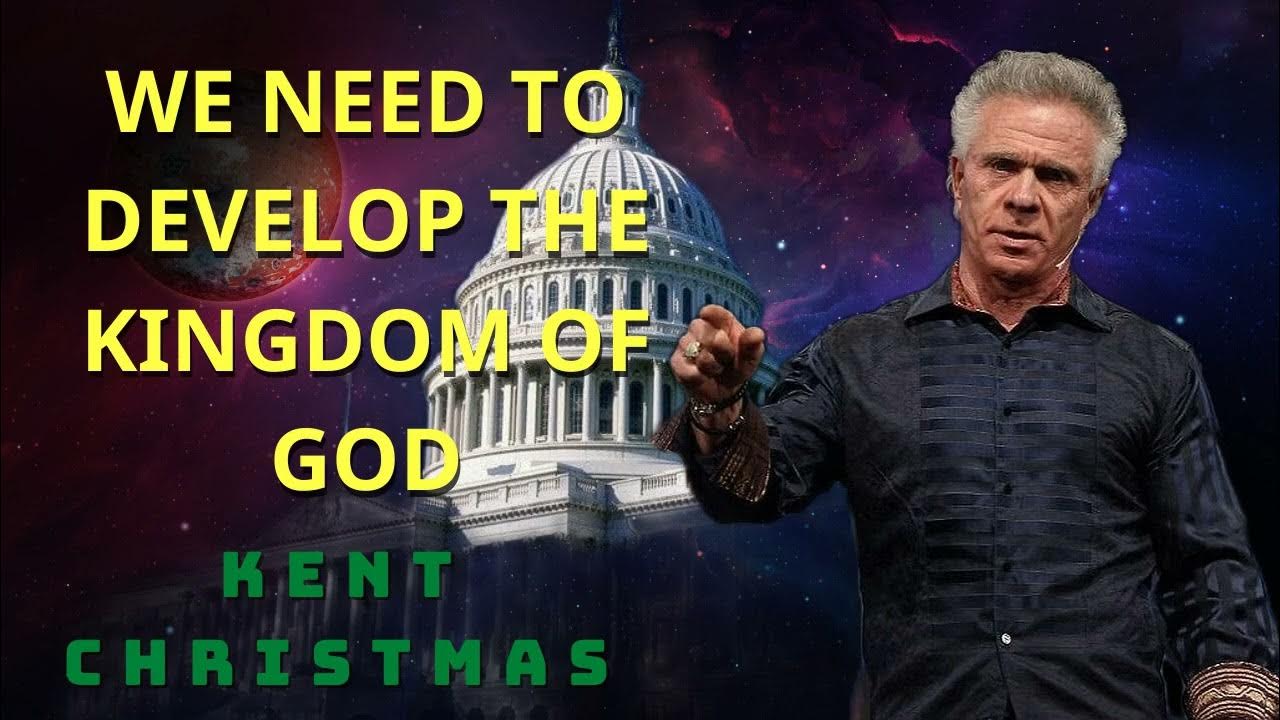 Kent Christmas PROPHETIC WORD WE NEED TO DEVELOP THE KINGDOM OF GOD