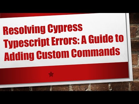 Resolving Cypress Typescript Errors: A Guide to Adding Custom Commands