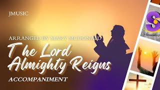 The Lord Almighty Reigns (Mary McDonald) - Accompaniment The Lord Almighty Reigns (Mary McDonald) - Accompaniment