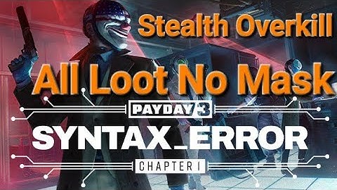 Payday 3 - Syntax Error - Stealth [Overkill] All Loot No Mask
