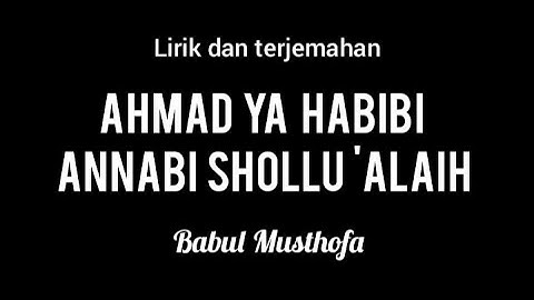 ahmad ya habibi - babul musthofa (lirik dan terjemahan)