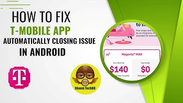 How to Fix T Mobile App Automatically Closing Issue in Android