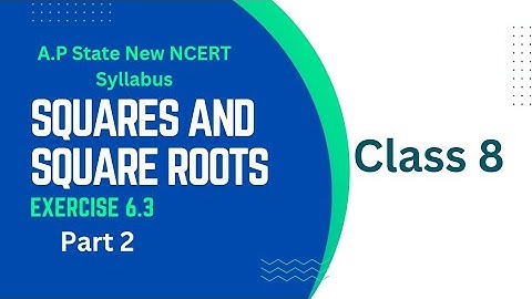 Class 8 - Chapter 6 - Squares and Square Roots - Exercise 6.3-Part 2 |A.P State New Syllabus | NCERT