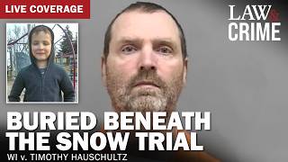 LIVE: Buried Beneath the Snow Trial — WI v. Timothy Hauschultz — Day 4