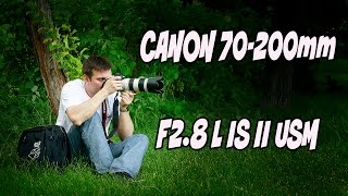 ОБЗОР ОБЪЕКТИВА CANON 70-200mm F2.8 L IS II USM ОБЗОР ОБЪЕКТИВА CANON 70-200mm F2.8 L IS II USM